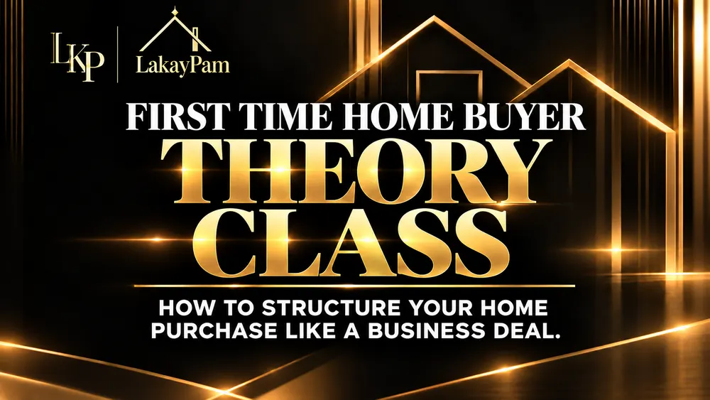 First Time Home Buyer Theory Class, Friday 7 PM: how to structure your home purchase like a business deal. Jemima Carter, LakayPam